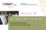 Einladungsflyer zum 1. Webinar  "Auftakt & Einführung: Was ist Cultural Planning?" von KunstMacht (Zentrale für künstlerische Stadtentwicklung) am 26.04.2022 von 16-18 Uhr.