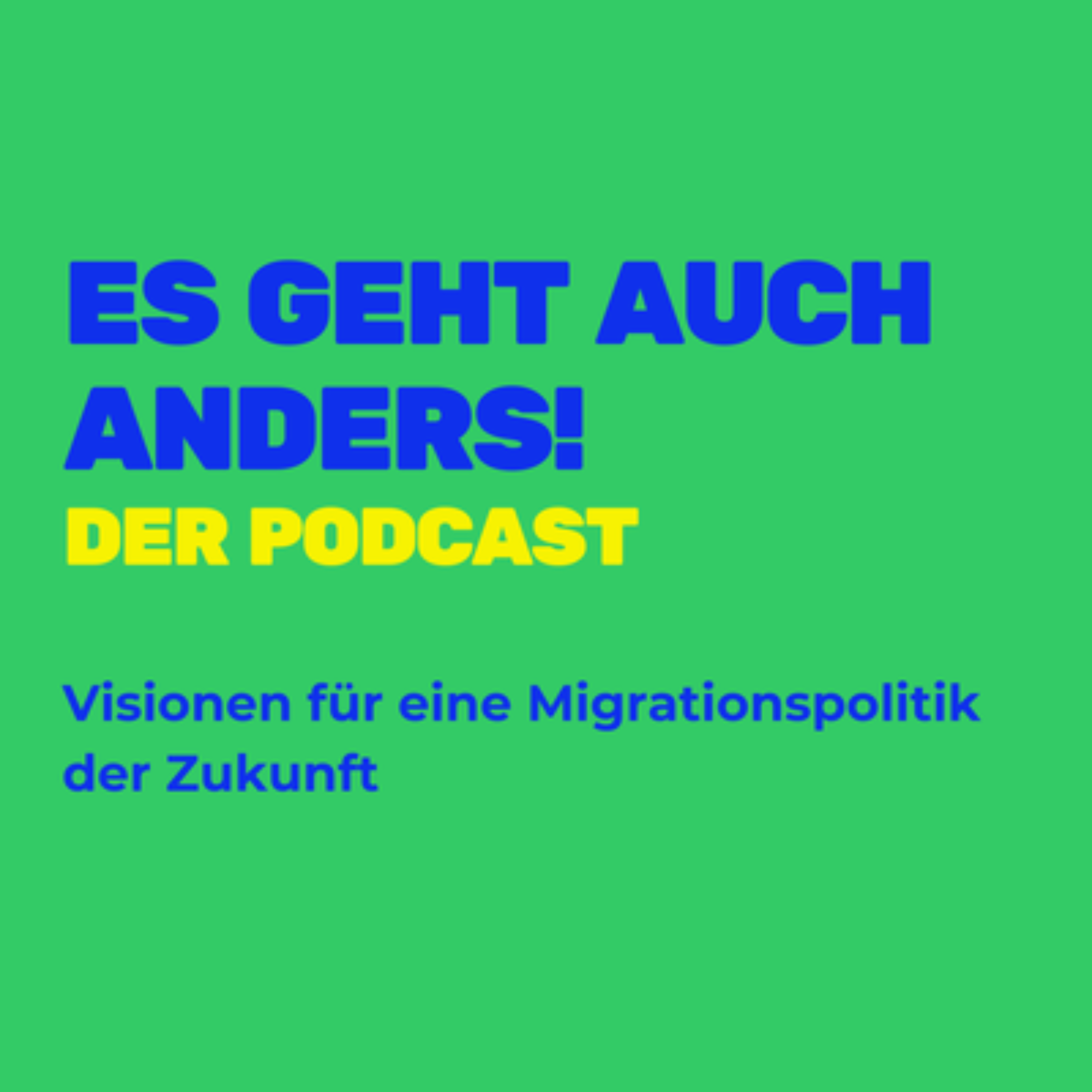 Es geht auch anders! Visionen für eine Migrationspolitik der Zukunft