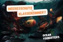 Eine gezeichnete Unterwasserwelt mit einem kleinen U-Boot. Oben steht: Meeresschutz im Klassenzimmer? Unten ist das Logo von Ocean Youngsters.