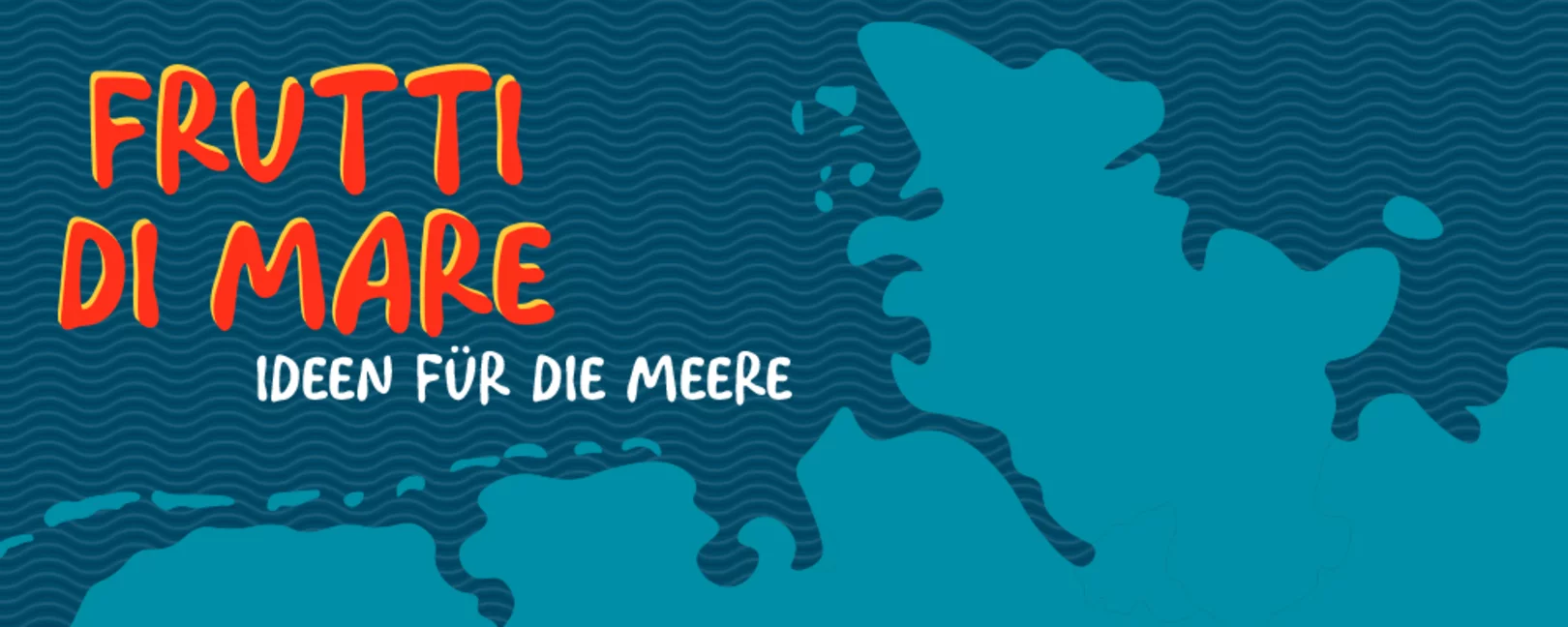 Im Hintergrund sind Umrisse von Meer- und Landschaften zu sehen. Darüber steht Frutti di Mare – Ideen für die Meere