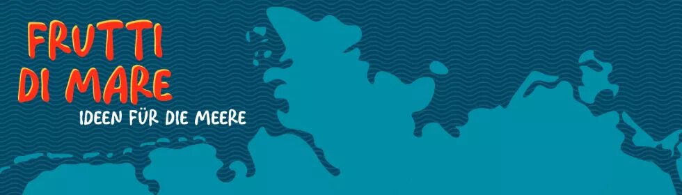 Frutti di Mare Im Hintergrund sind Umrisse von Meer- und Landschaften zu sehen. Darüber steht Frutti di Mare – Ideen für die Meere
