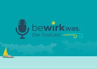 bewirk was. Der Podcast.