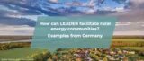 How can LEADER facilitate rural energy communities? Examples from Germany